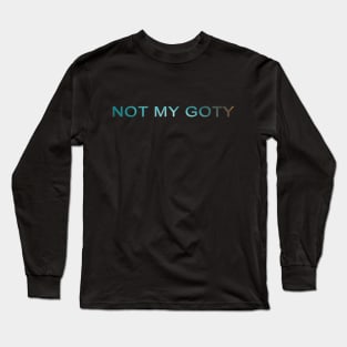 Not My GOTY Long Sleeve T-Shirt